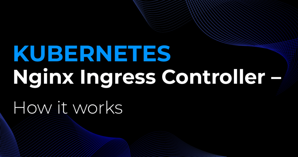 Kubernetes Nginx Ingress Controller - Here's how it works - Kubernetes ...