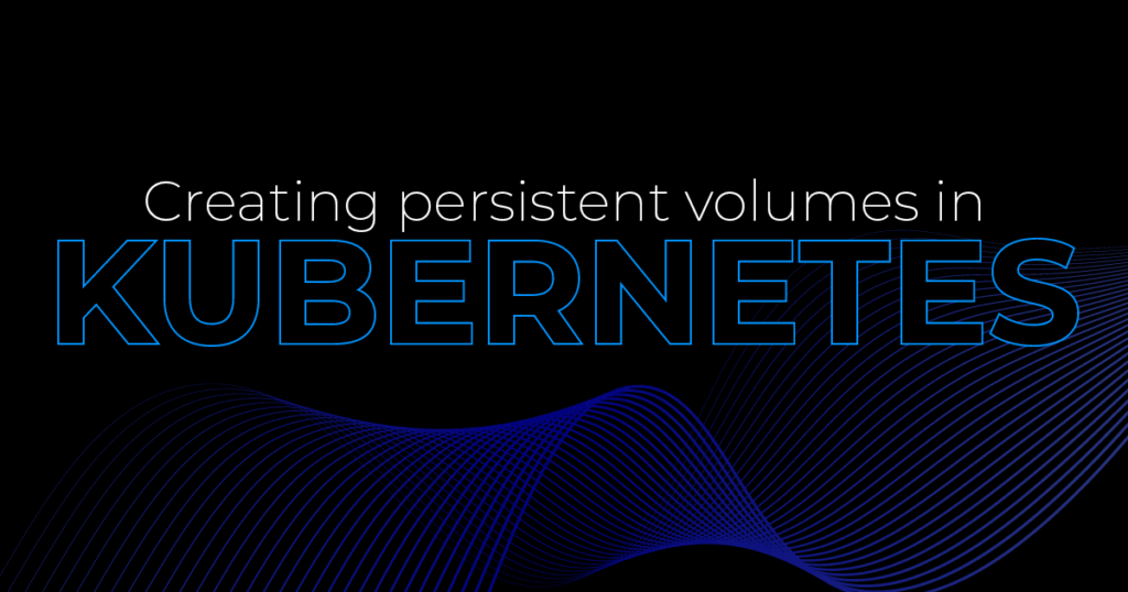 Creating persistent volumes in Kubernetes - Kubernetes Tutorial