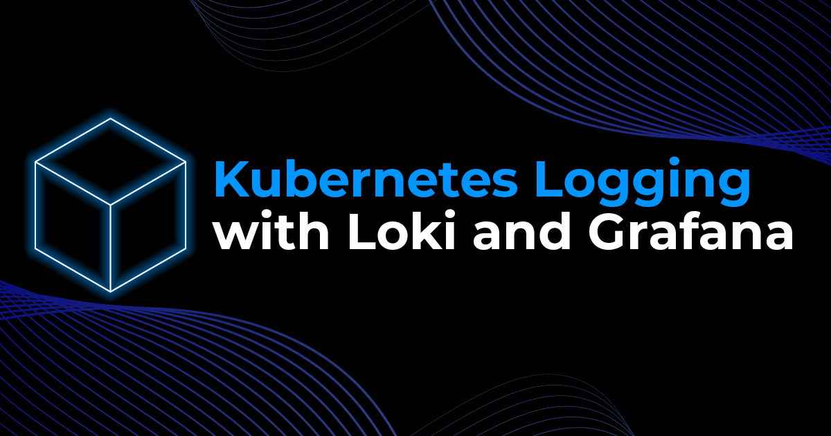 Logging with Loki and Grafana in Kubernetes