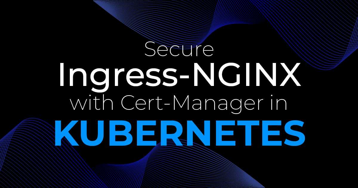 Secure Ingress-NGINX with Cert-Manager