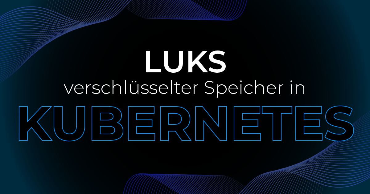 LUKS Verschlüsselter Speicher in Kubernetes