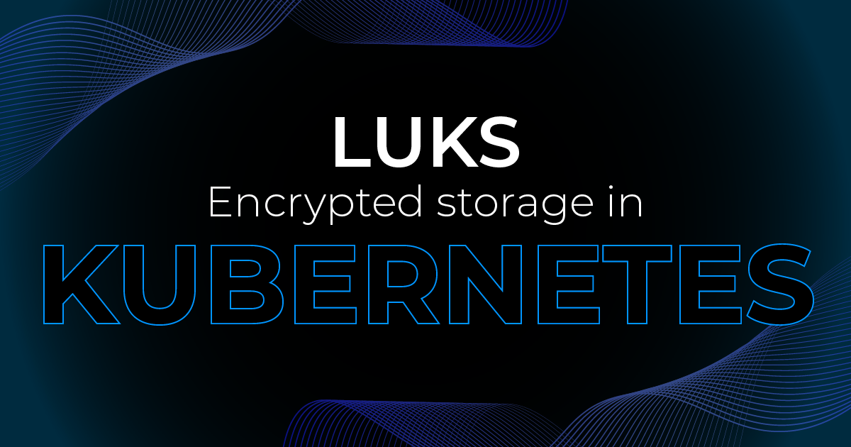 LUKS Encrypted storage in Kubernetes