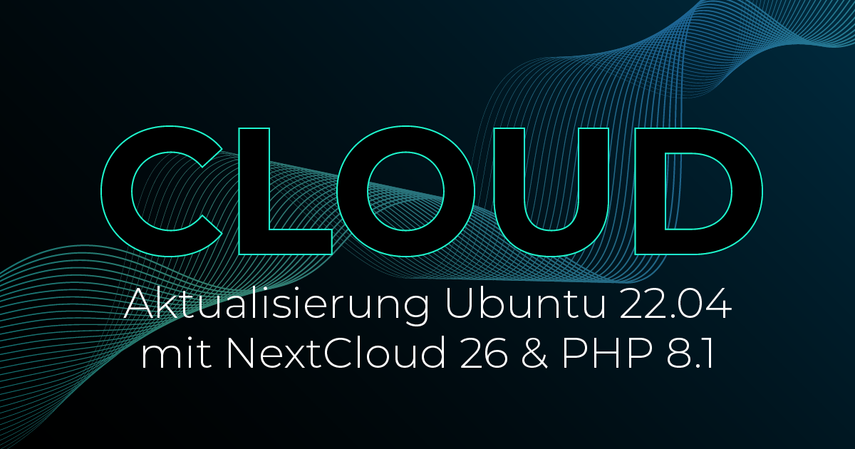 Aktualisierung von Ubuntu 20.04 auf 22.04 mit Nextcloud 26 und PHP 8.1