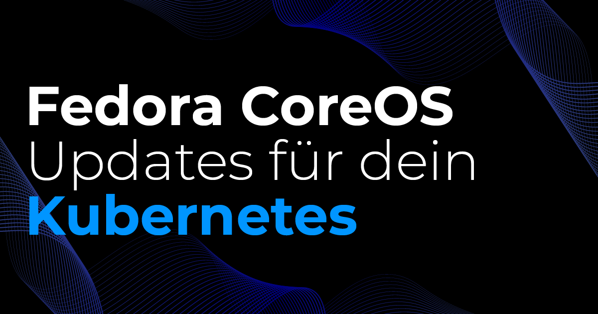 Automatische Fedora CoreOS Updates für Kubernetes