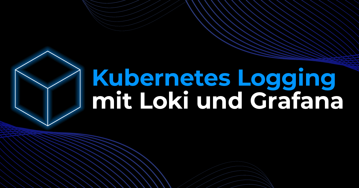 Logging mit Loki und Grafana in Kubernetes