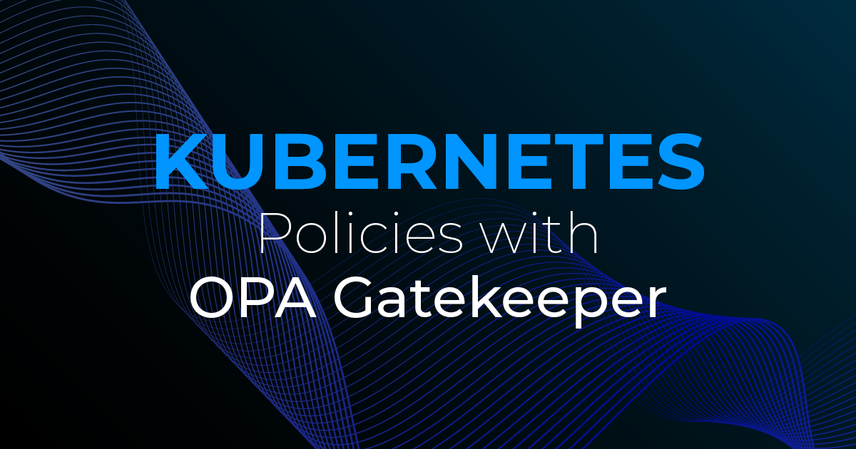 Kubernetes Policies with OPA Gatekeeper