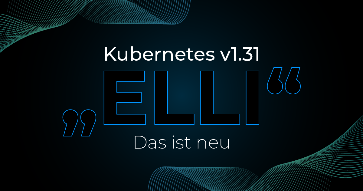 Kubernetes v1.31 „Elli“: Das ist neu