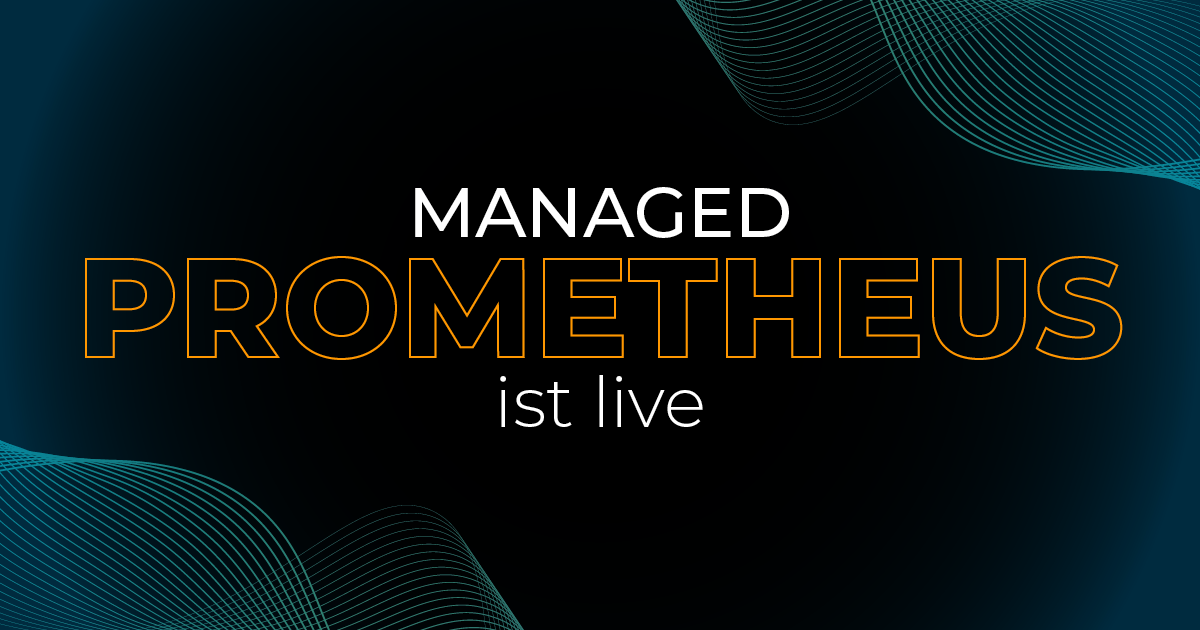 Managed Prometheus ist Live!