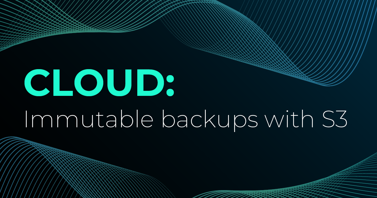 Immutable Backups with S3: How to Protect Your Data