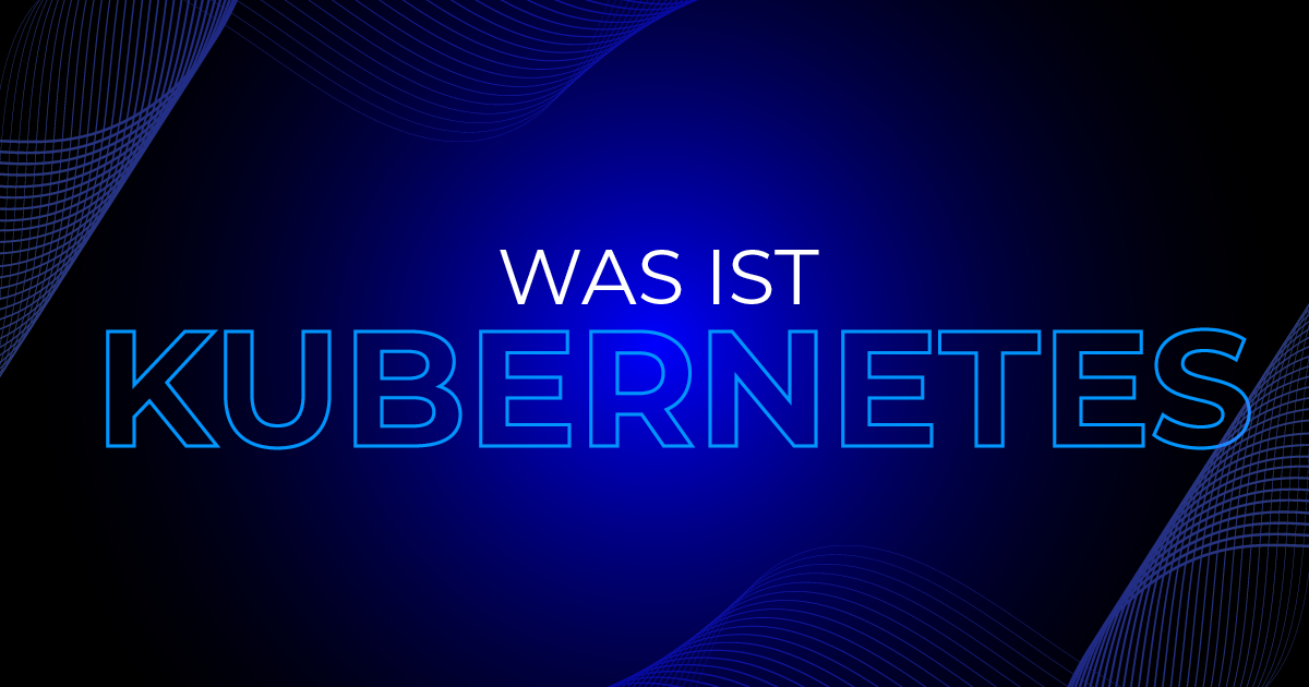 Was ist Kubernetes? Eine Einführung für Entscheider