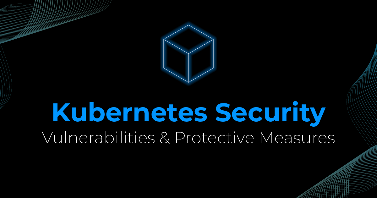 Kubernetes Security: Points of attack & protective measures