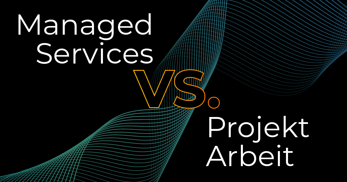Managed Services vs. Projektarbeit: Unterschiede und Synergien