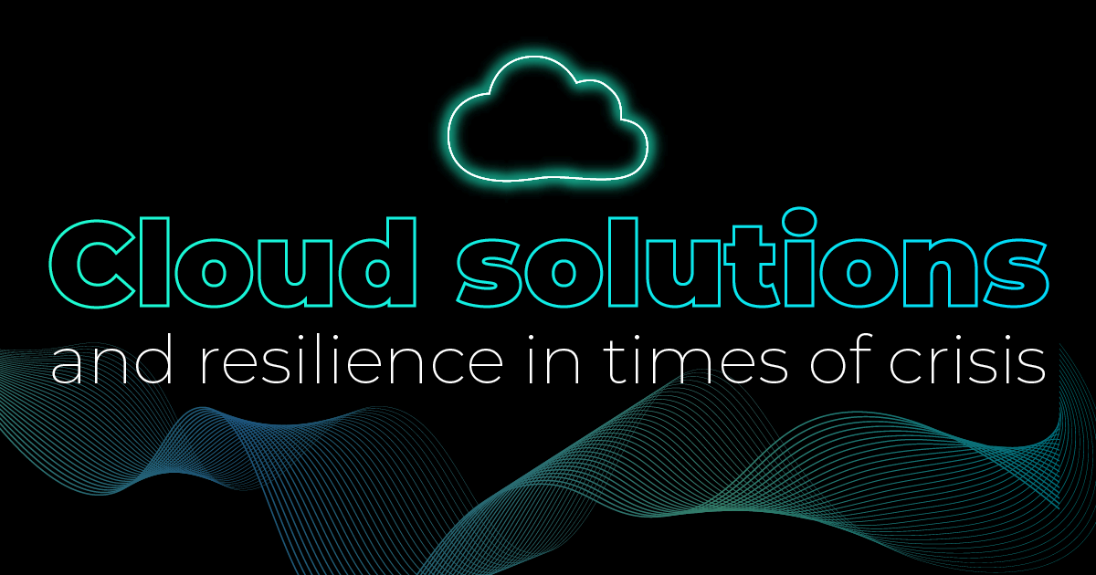 How cloud solutions ensure resilience in times of crisis