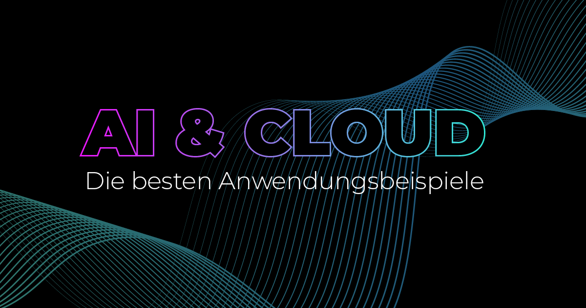 KI & Cloud: Best Practices und Beispiele