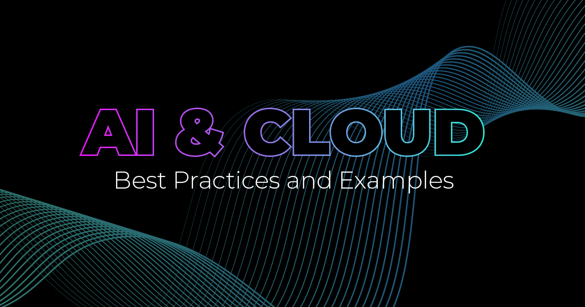 AI & Cloud: best practices and examples