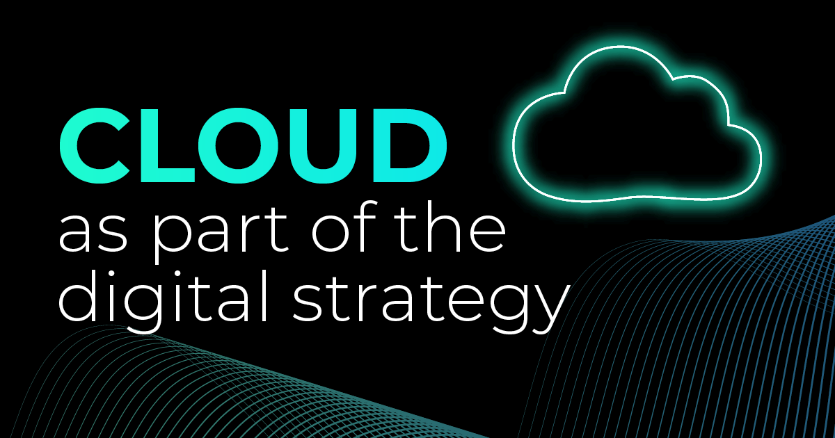 The cloud is a important part of your digital strategy.