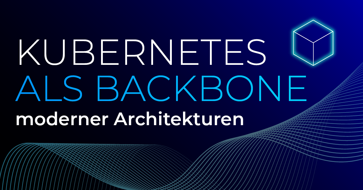 Warum Kubernetes zum Backbone moderner Software‑Architekturen wird